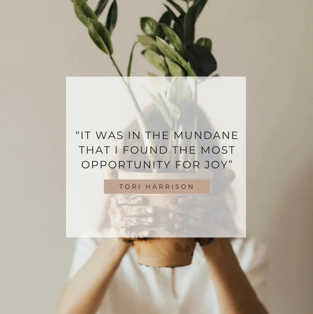 Tori Harrison quote about finding joy in the mundane, over hands holding a potted plant